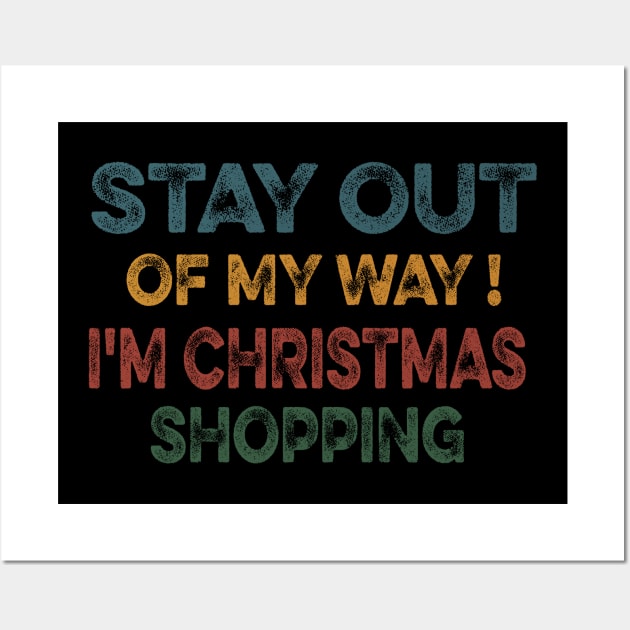 STAY OUT OF MY WAY I'M CHRISTMAS SHOPPING funny christmas matching clothes for familly Wall Art by mcoshop